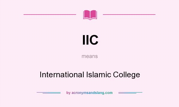What does IIC mean? It stands for International Islamic College