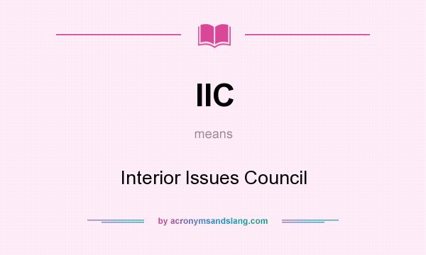 What does IIC mean? It stands for Interior Issues Council