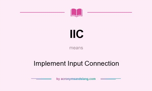 What does IIC mean? It stands for Implement Input Connection