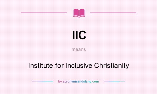 What does IIC mean? It stands for Institute for Inclusive Christianity