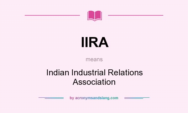 What does IIRA mean? It stands for Indian Industrial Relations Association