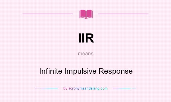 What does IIR mean? It stands for Infinite Impulsive Response
