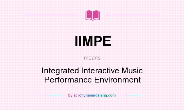 What does IIMPE mean? It stands for Integrated Interactive Music Performance Environment