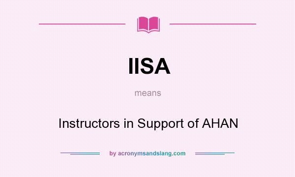 What does IISA mean? It stands for Instructors in Support of AHAN