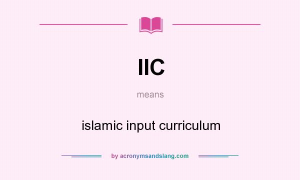 What does IIC mean? It stands for islamic input curriculum