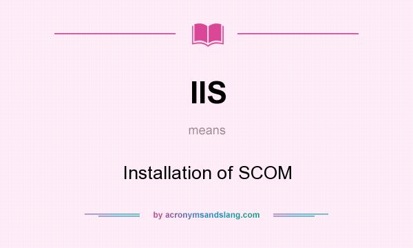 What does IIS mean? It stands for Installation of SCOM