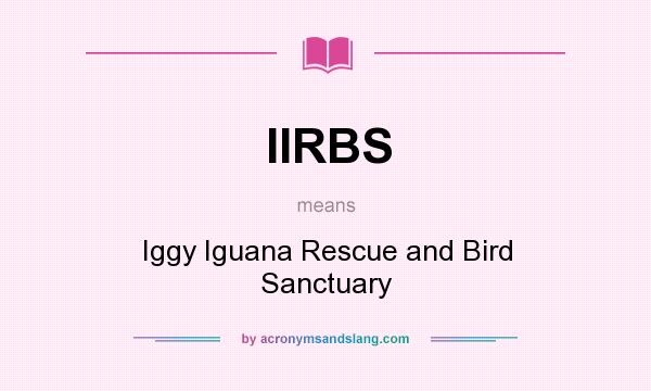 What does IIRBS mean? It stands for Iggy Iguana Rescue and Bird Sanctuary