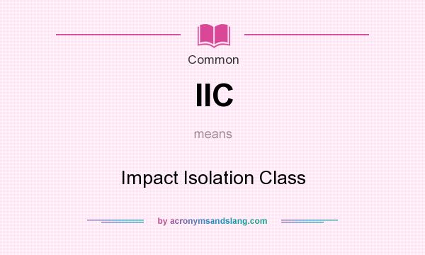 What does IIC mean? It stands for Impact Isolation Class