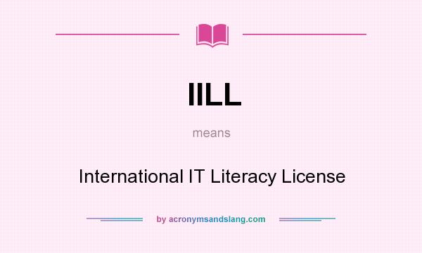 What does IILL mean? It stands for International IT Literacy License