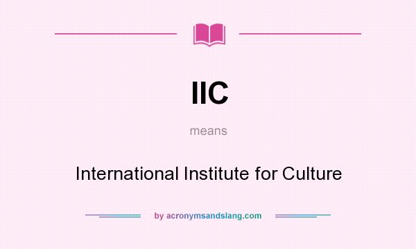 What does IIC mean? It stands for International Institute for Culture