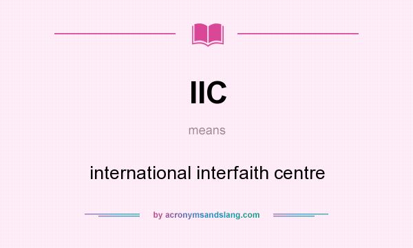 What does IIC mean? It stands for international interfaith centre