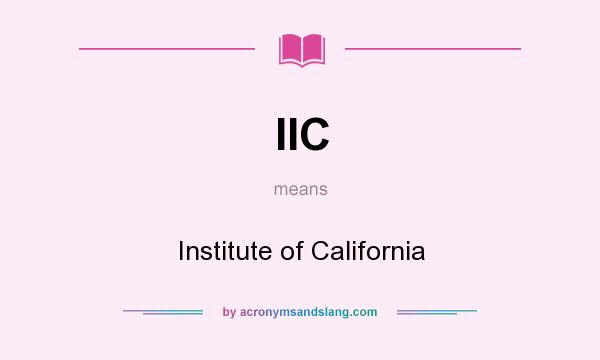 What does IIC mean? It stands for Institute of California
