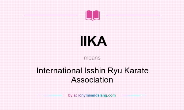 What does IIKA mean? It stands for International Isshin Ryu Karate Association