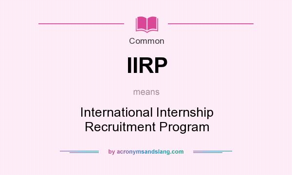 What does IIRP mean? It stands for International Internship Recruitment Program