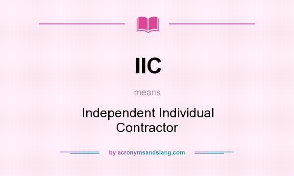 What does IIC mean? It stands for Independent Individual Contractor