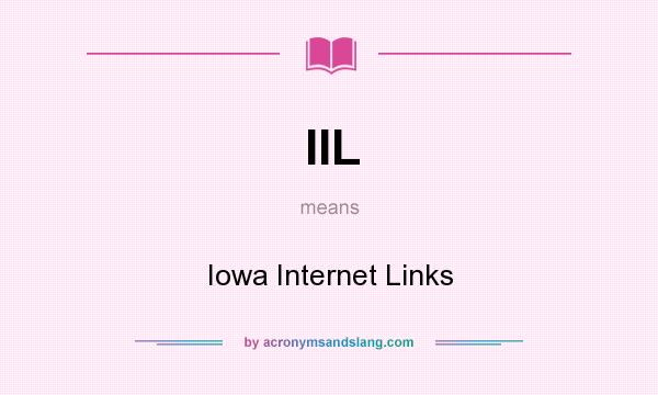 What does IIL mean? It stands for Iowa Internet Links