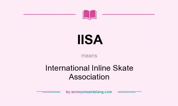 What does IISA mean? It stands for International Inline Skate Association