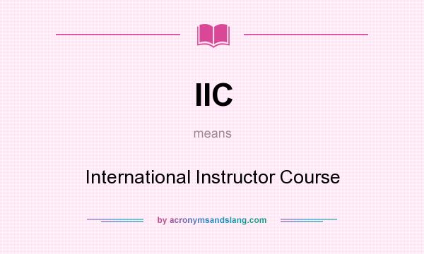 What does IIC mean? It stands for International Instructor Course