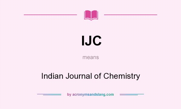What does IJC mean? It stands for Indian Journal of Chemistry