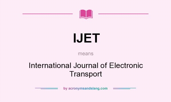 What does IJET mean? It stands for International Journal of Electronic Transport
