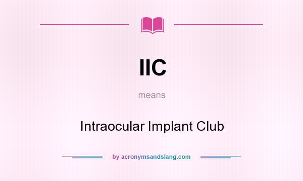 What does IIC mean? It stands for Intraocular Implant Club