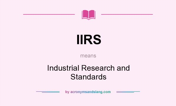 What does IIRS mean? It stands for Industrial Research and Standards