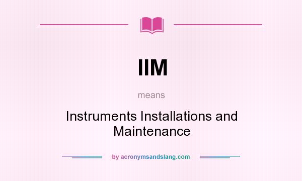 What does IIM mean? It stands for Instruments Installations and Maintenance