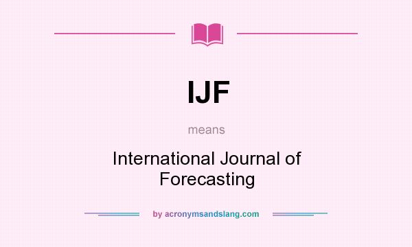 What does IJF mean? It stands for International Journal of Forecasting