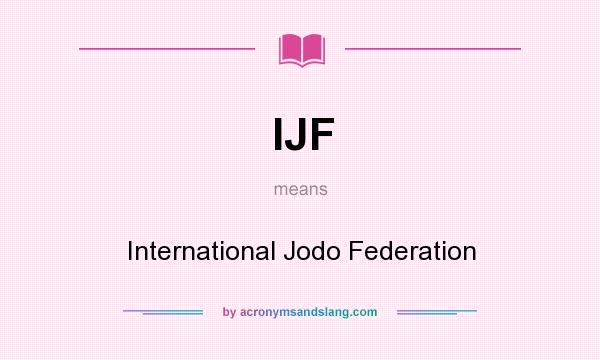 What does IJF mean? It stands for International Jodo Federation