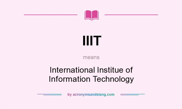 What does IIIT mean? It stands for International Institue of Information Technology