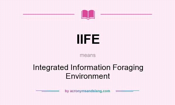 What does IIFE mean? It stands for Integrated Information Foraging Environment