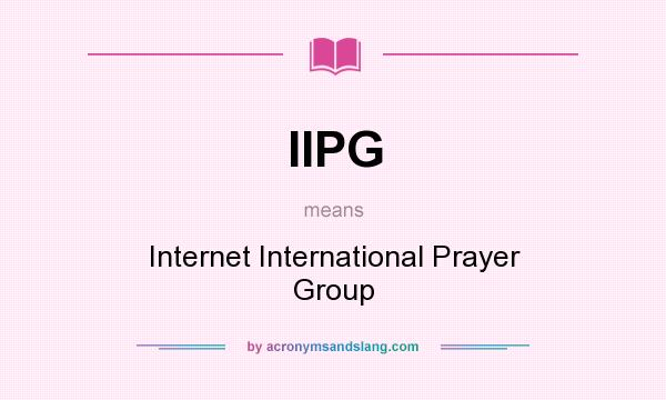 What does IIPG mean? It stands for Internet International Prayer Group