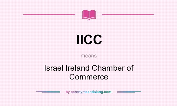 What does IICC mean? It stands for Israel Ireland Chamber of Commerce