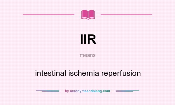 What does IIR mean? It stands for intestinal ischemia reperfusion