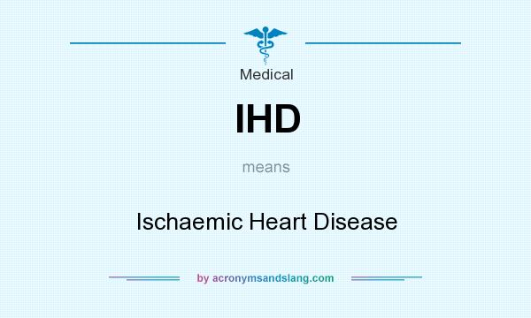 What does IHD mean? It stands for Ischaemic Heart Disease