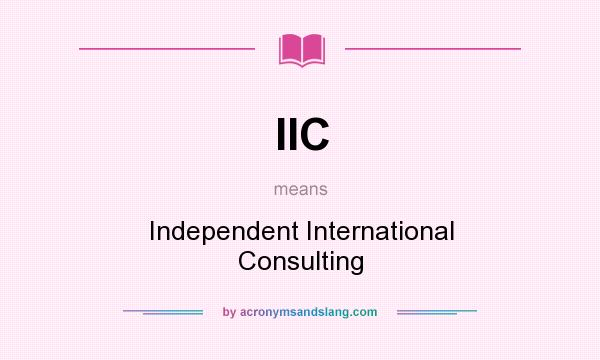 What does IIC mean? It stands for Independent International Consulting