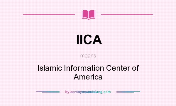 What does IICA mean? It stands for Islamic Information Center of America