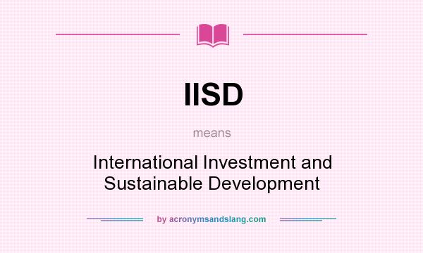 What does IISD mean? It stands for International Investment and Sustainable Development