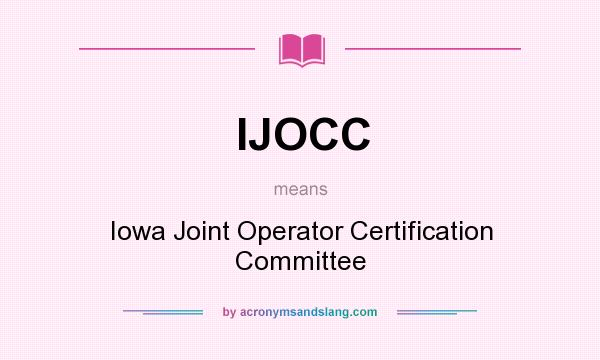 What does IJOCC mean? It stands for Iowa Joint Operator Certification Committee