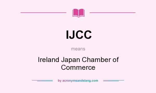 What does IJCC mean? It stands for Ireland Japan Chamber of Commerce