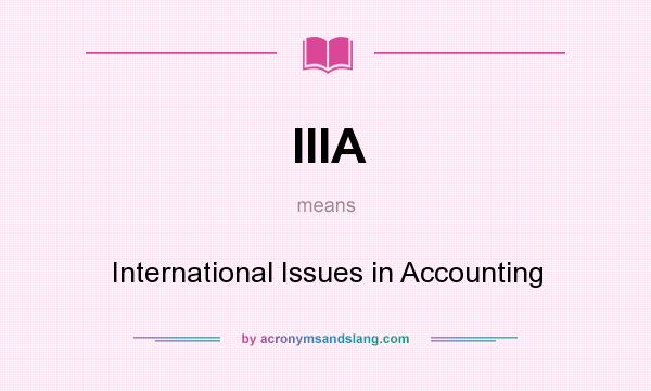 What does IIIA mean? It stands for International Issues in Accounting