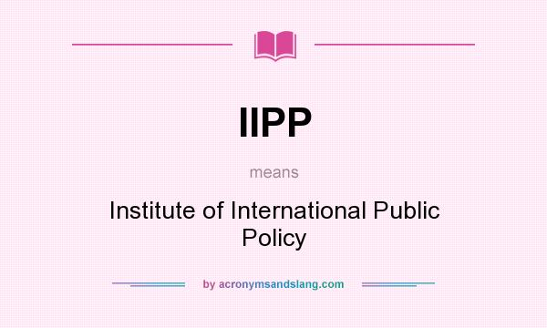 What does IIPP mean? It stands for Institute of International Public Policy