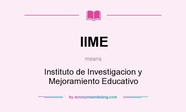 What does IIME mean? It stands for Instituto de Investigacion y Mejoramiento Educativo