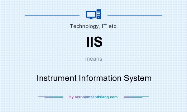 What does IIS mean? It stands for Instrument Information System