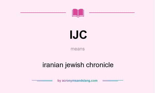 What does IJC mean? It stands for iranian jewish chronicle