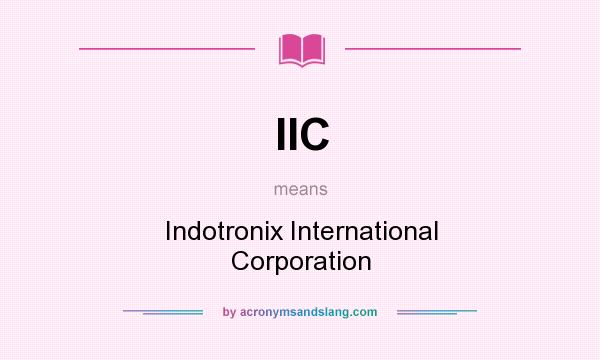 What does IIC mean? It stands for Indotronix International Corporation