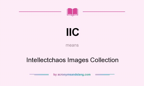 What does IIC mean? It stands for Intellectchaos Images Collection