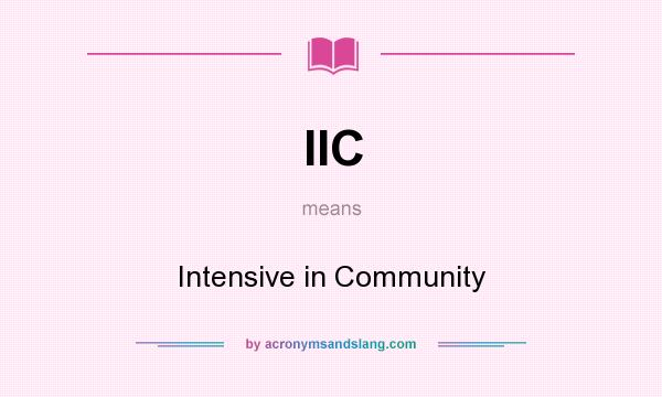 What does IIC mean? It stands for Intensive in Community