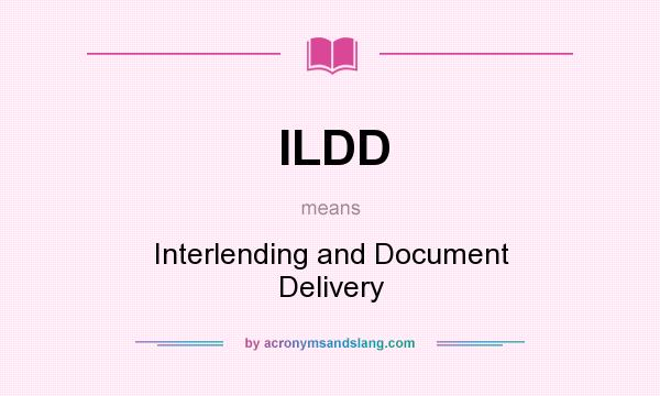 What does ILDD mean? It stands for Interlending and Document Delivery