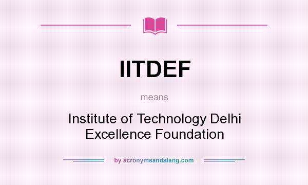 What does IITDEF mean? It stands for Institute of Technology Delhi Excellence Foundation